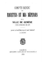 38 vues  - crf_1877 Compte rendu des recettes et des dépenses de la Ville de Genève : pour l\'exercice 1877 (ouvre la visionneuse)